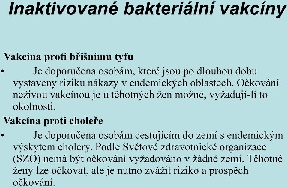 Vakcína proti choleře Je doporučena osobám cestujícím do zemí s endemickým výskytem cholery.