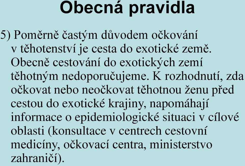 K rozhodnutí, zda očkovat nebo neočkovat těhotnou ženu před cestou do exotické krajiny,