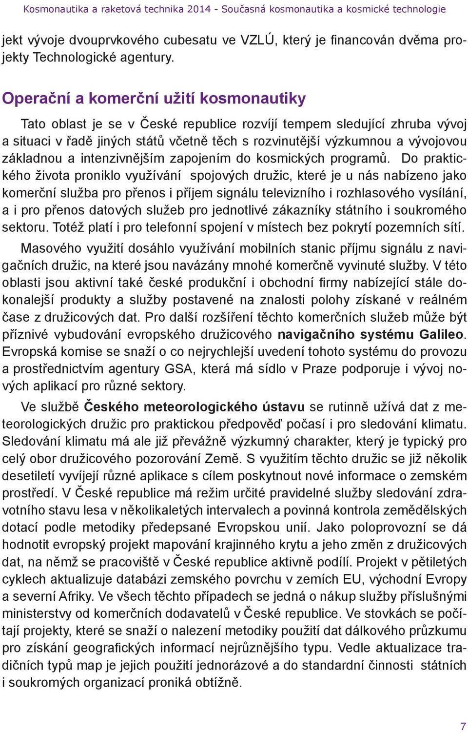 základnou a intenzivnějším zapojením do kosmických programů.