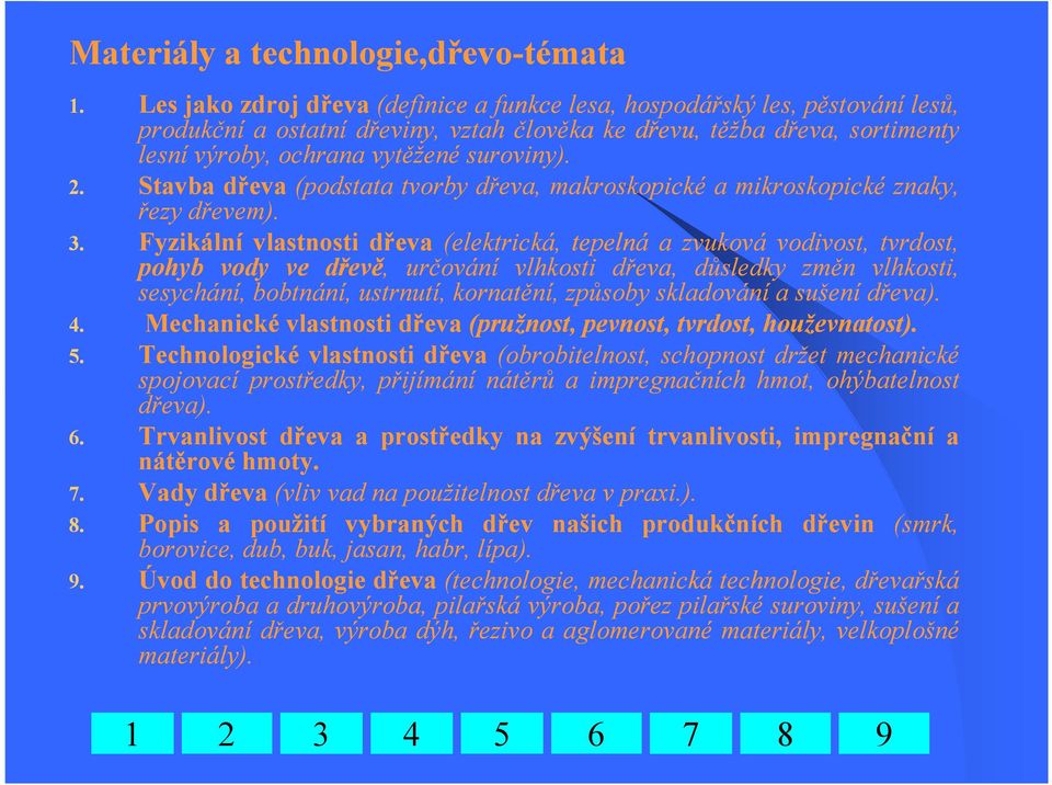 Stavba dřeva (podstata tvorby dřeva, makroskopické a mikroskopické znaky, řezy dřevem). 3.