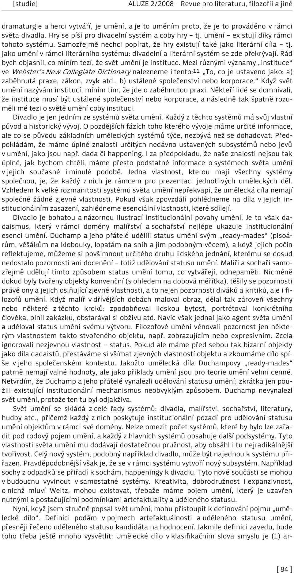 Rád bych objasnil, co míním tezí, že svět umění je instituce.