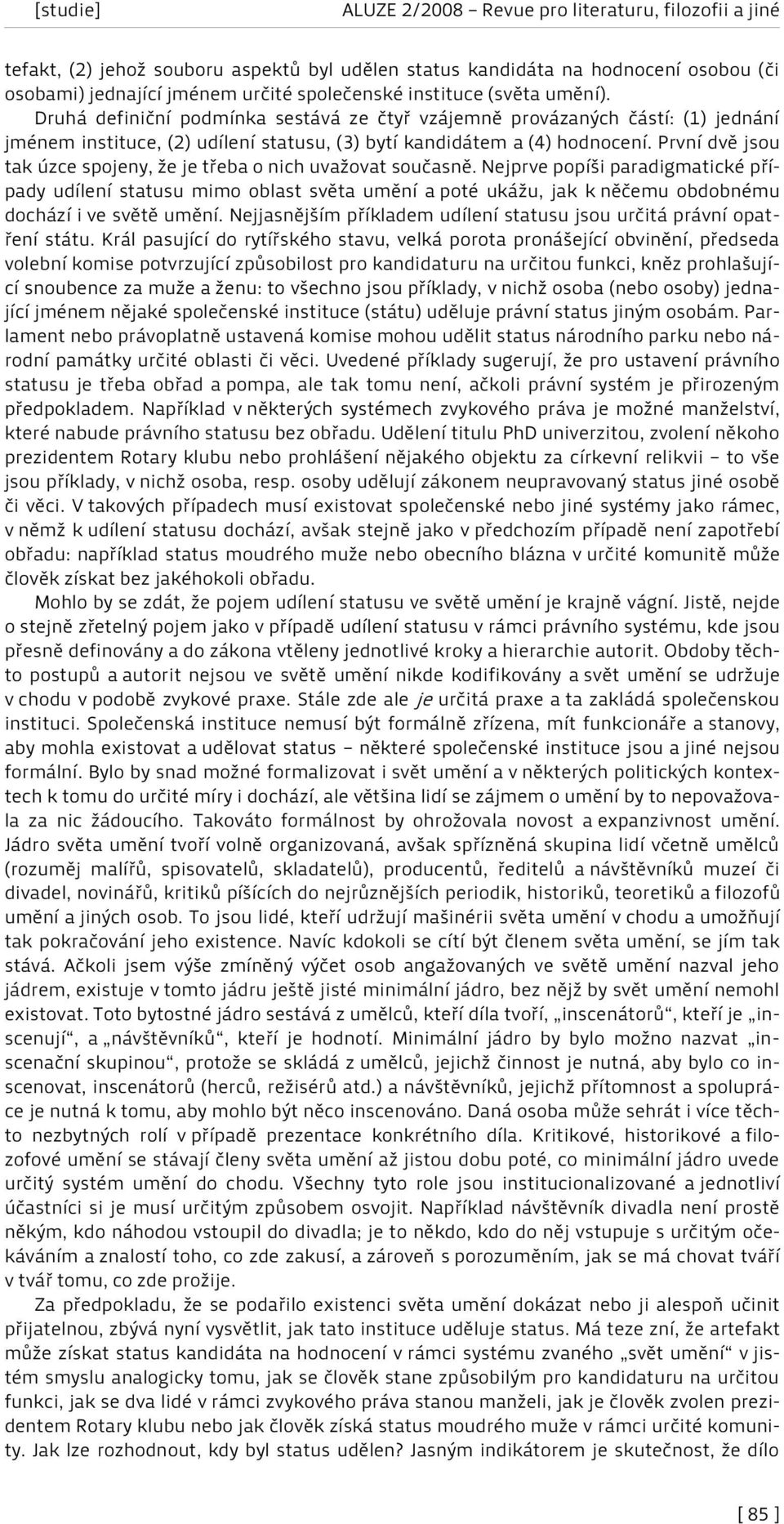První dvě jsou tak úzce spojeny, že je třeba o nich uvažovat současně.