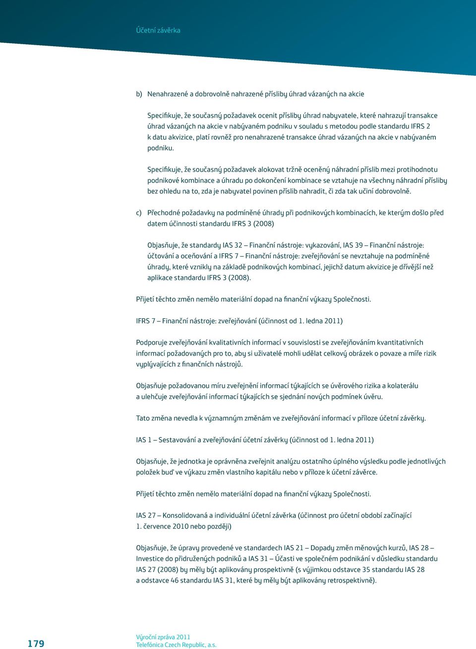 Specifikuje, že současný požadavek alokovat tržně oceněný náhradní příslib mezi protihodnotu podnikové kombinace a úhradu po dokončení kombinace se vztahuje na všechny náhradní přísliby bez ohledu na