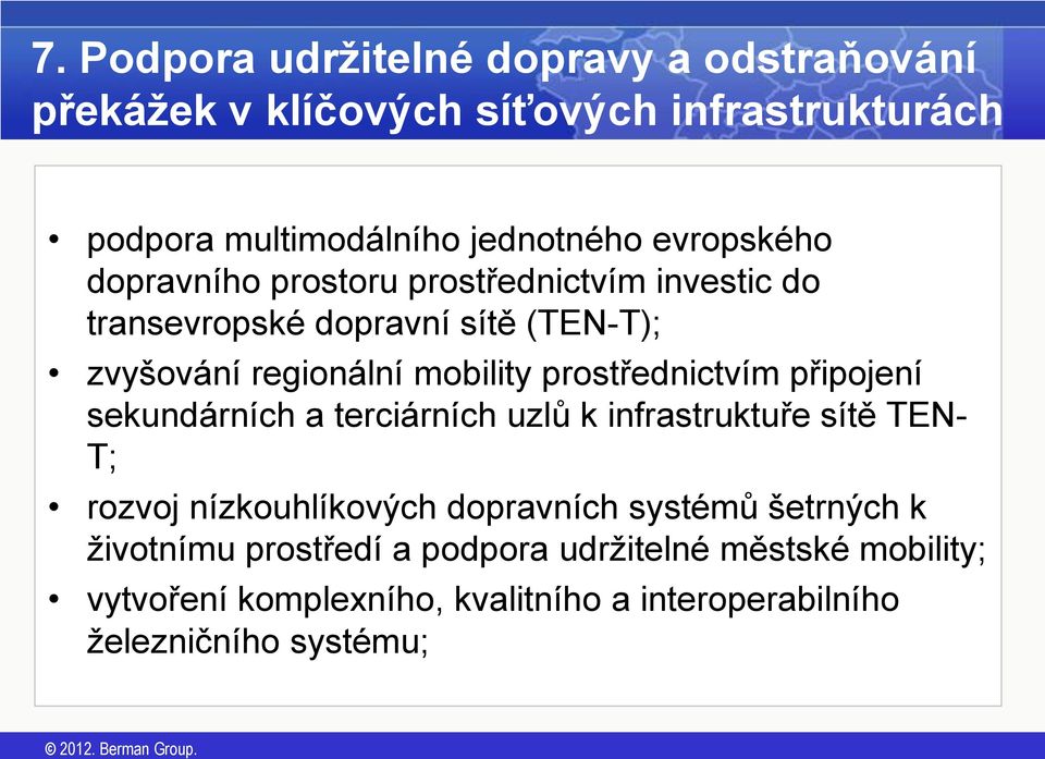 prostřednictvím připojení sekundárních a terciárních uzlů k infrastruktuře sítě TEN- T; rozvoj nízkouhlíkových dopravních systémů