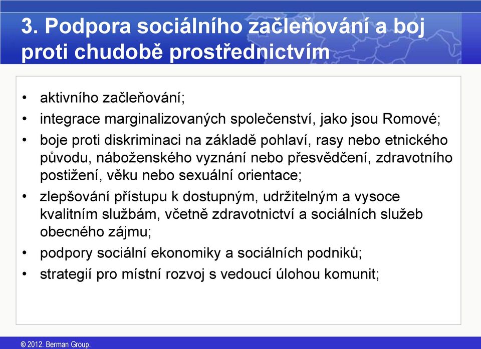 zdravotního postižení, věku nebo sexuální orientace; zlepšování přístupu k dostupným, udržitelným a vysoce kvalitním službám, včetně