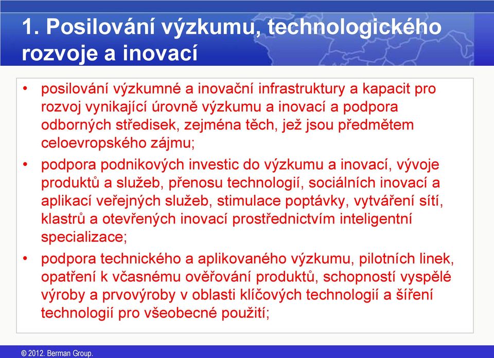 sociálních inovací a aplikací veřejných služeb, stimulace poptávky, vytváření sítí, klastrů a otevřených inovací prostřednictvím inteligentní specializace; podpora technického a