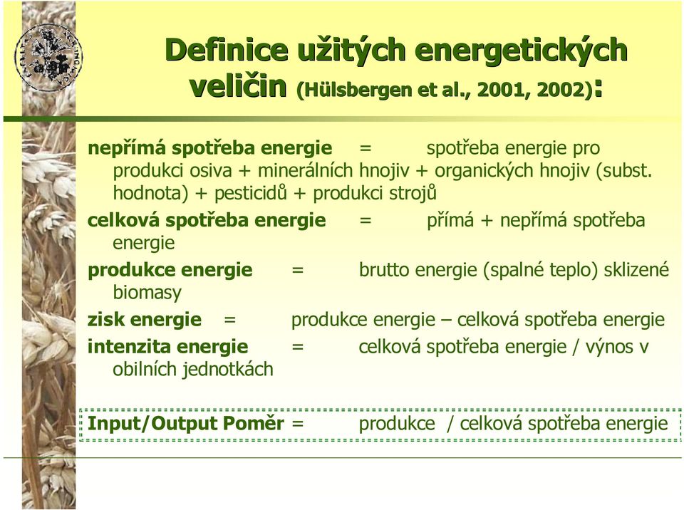 hodnota) + pesticidů + produkci strojů celková spotřeba energie = přímá + nepřímá spotřeba energie produkce energie = brutto energie