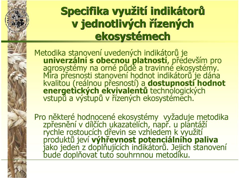 Míra přesnosti stanovení hodnot indikátorů je dána kvalitou (reálnou přesností) a dostupností hodnot energetických ekvivalentů technologických vstupů a výstupů v řízených