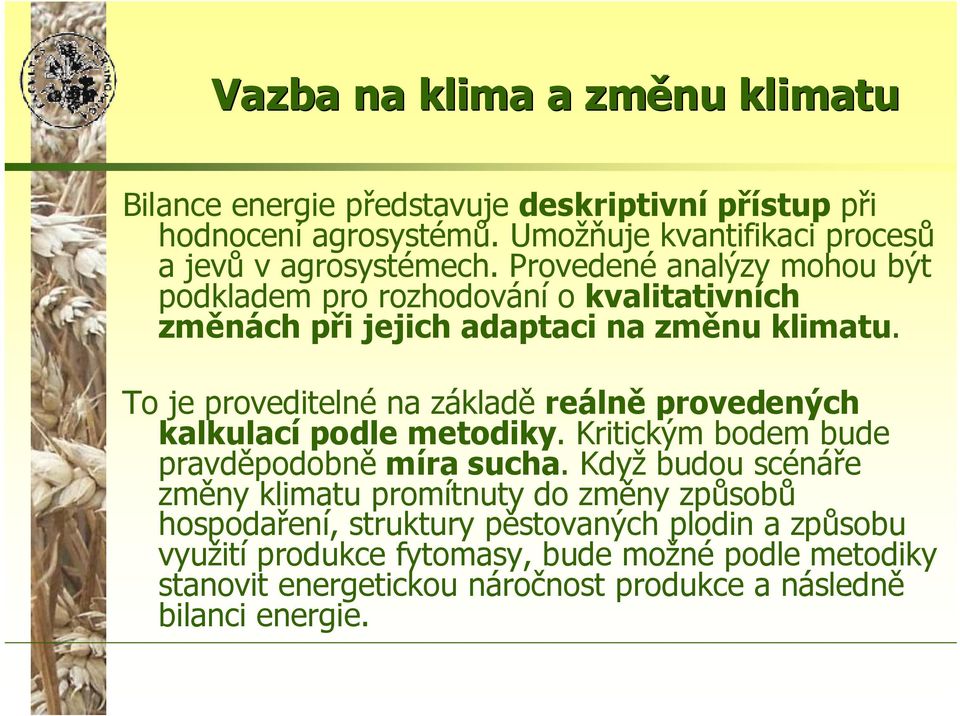 Provedené analýzy mohou být podkladem pro rozhodování o kvalitativních změnách při jejich adaptaci na změnu klimatu.