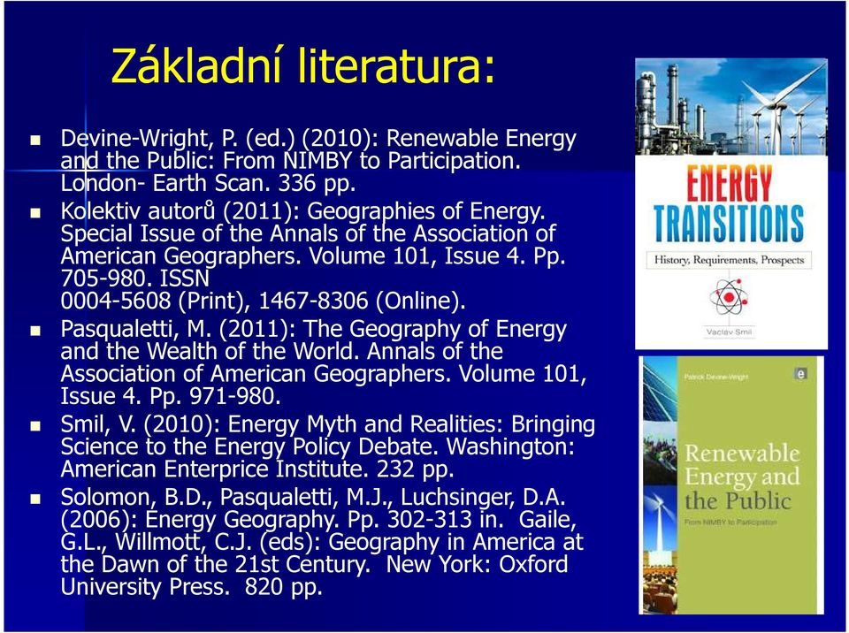 (2011): The Geography of Energy and the Wealth of the World. Annals of the Association of American Geographers. Volume 101, Issue 4. Pp. 971-980. Smil, V.