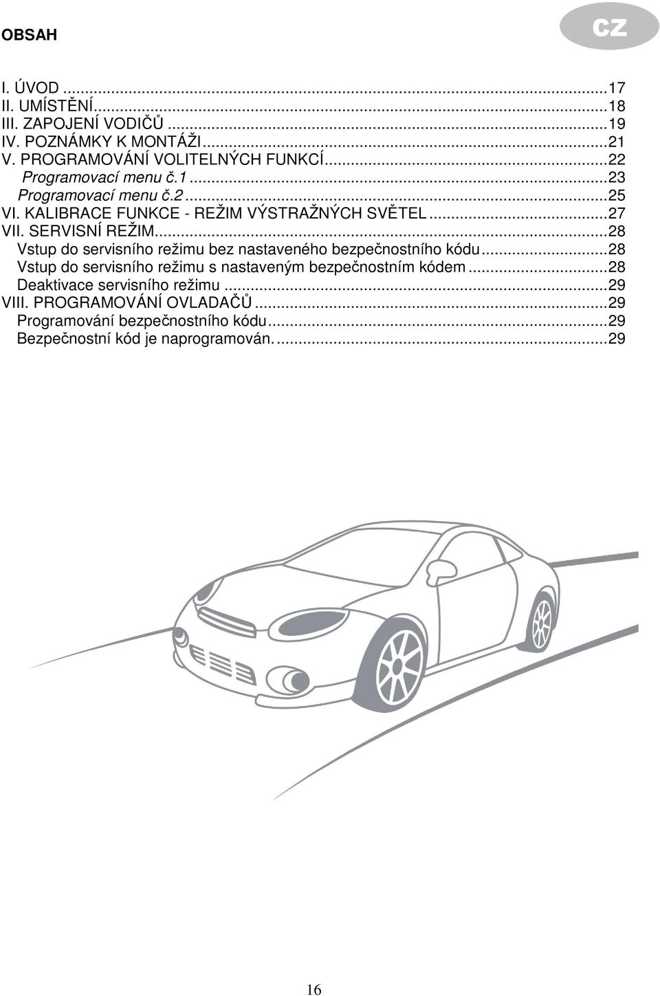 ..28 Vstup do servisního režimu bez nastaveného bezpečnostního kódu...28 Vstup do servisního režimu s nastaveným bezpečnostním kódem.