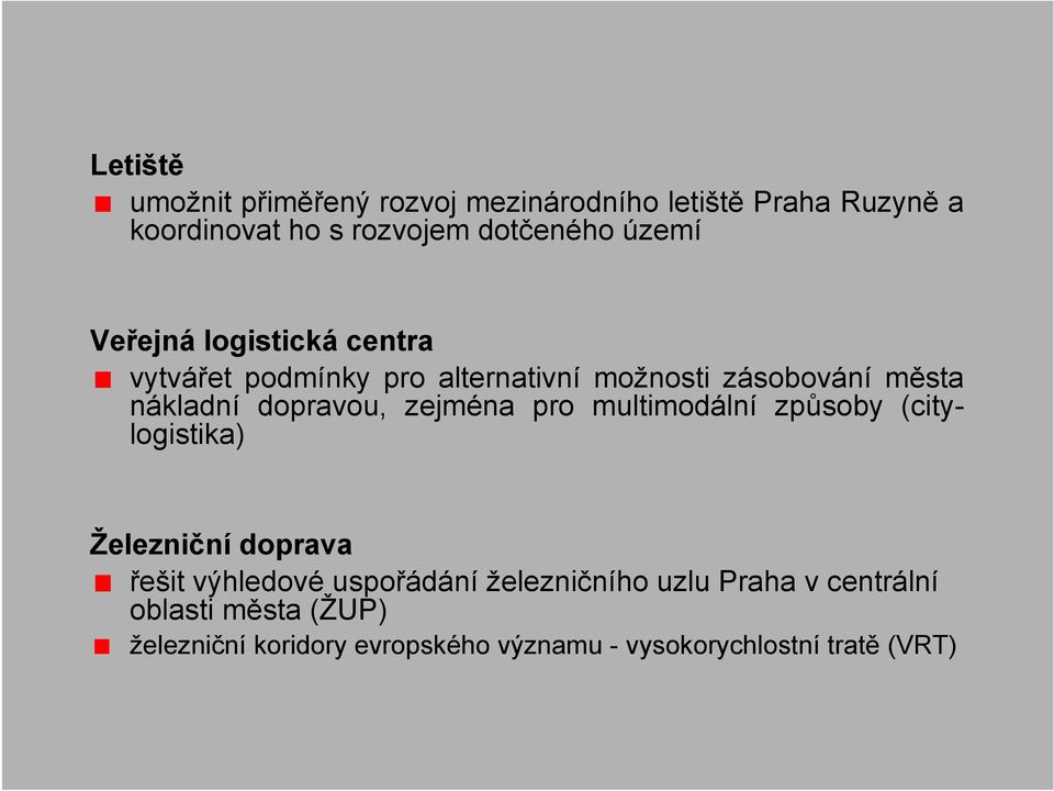 dopravou, zejména pro multimodální způsoby (citylogistika) Železniční doprava řešit výhledové uspořádání