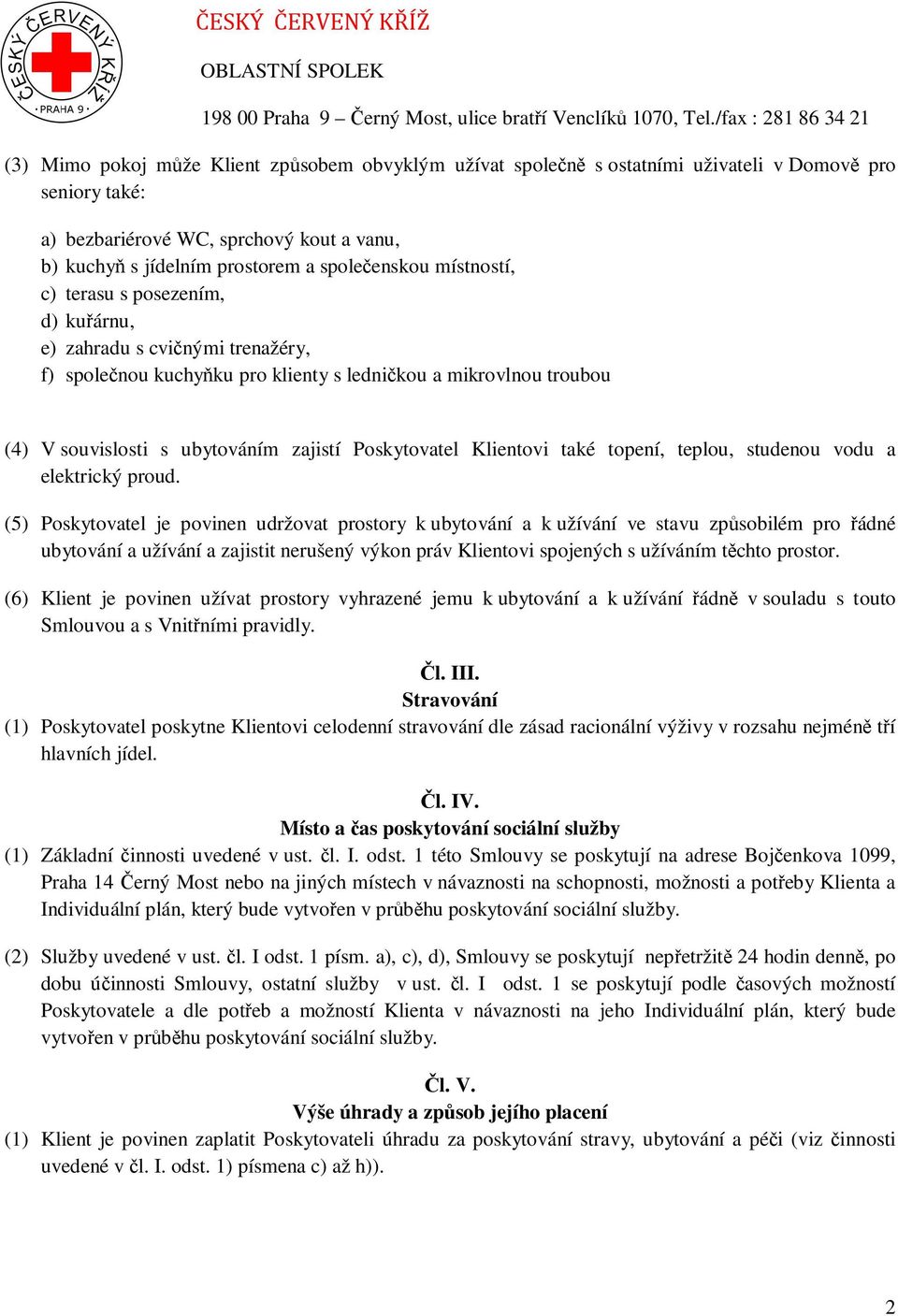 Klientovi také topení, teplou, studenou vodu a elektrický proud.