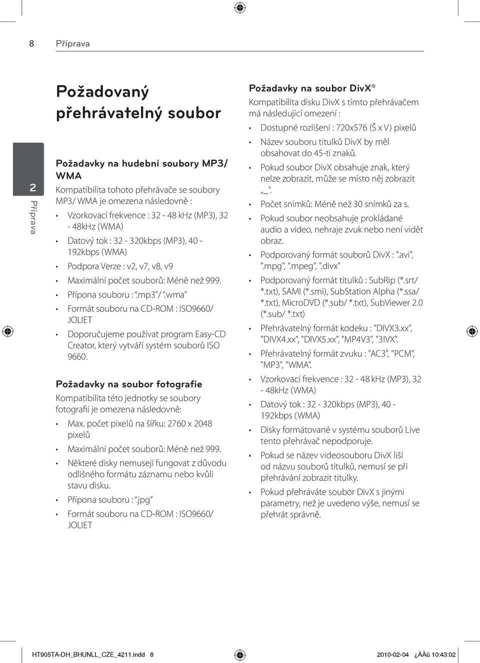 wma Formát souboru na CD-ROM : ISO9660/ JOLIET Doporučujeme používat program Easy-CD Creator, který vytváří systém souborů ISO 9660.