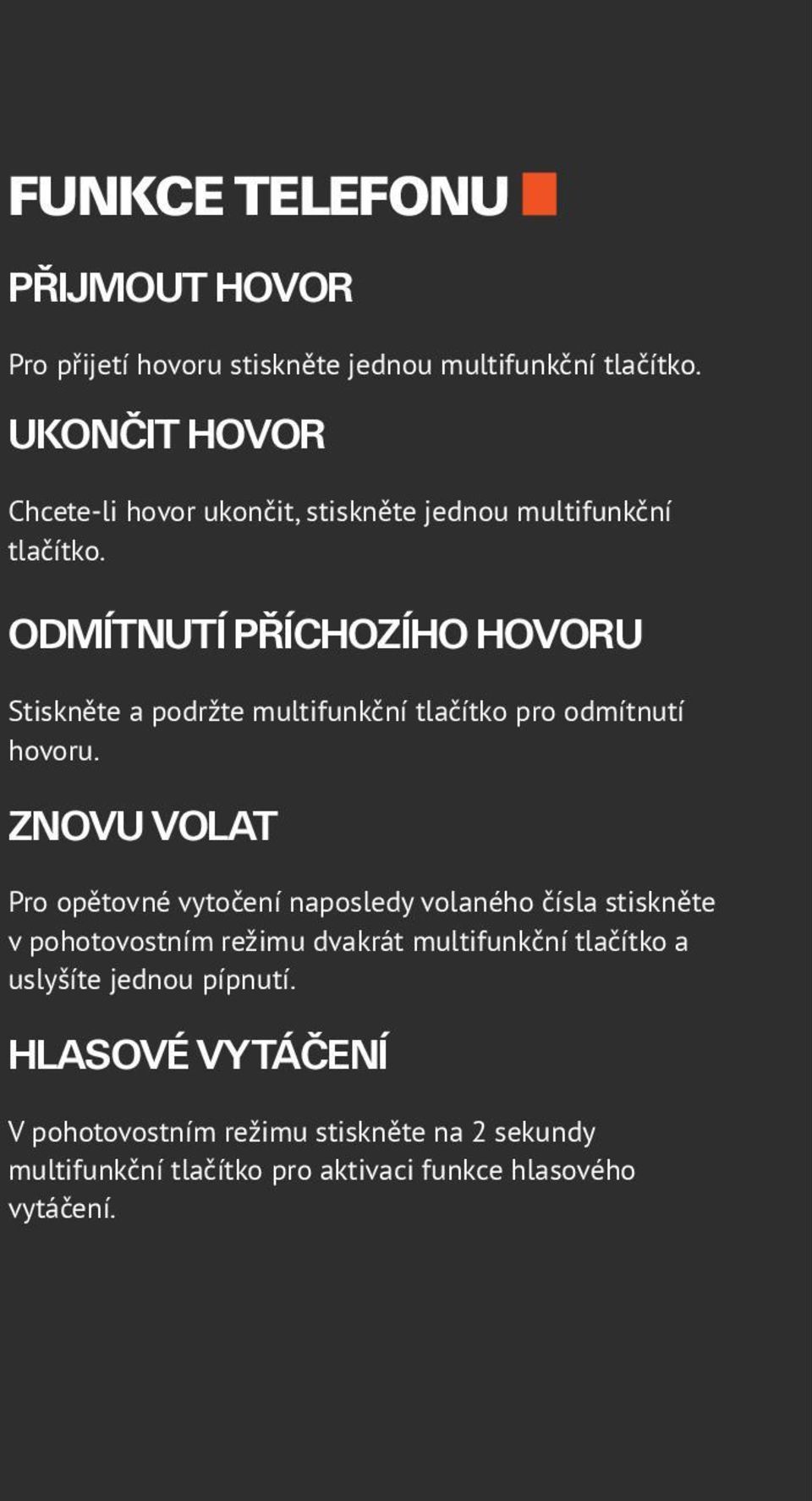 ODMÍTNUTÍ PŘÍCHOZÍHO HOVORU Stiskněte a podržte multifunkční tlačítko pro odmítnutí hovoru.