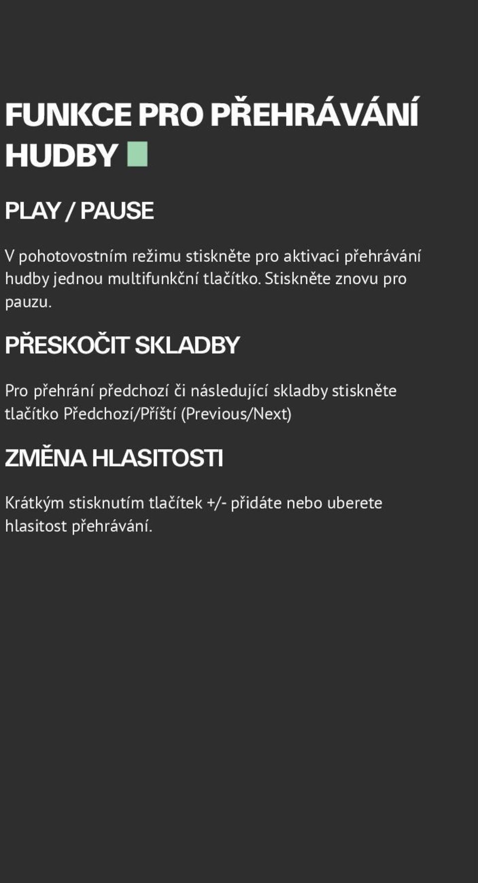 PŘESKOČIT SKLADBY Pro přehrání předchozí či následující skladby stiskněte tlačítko