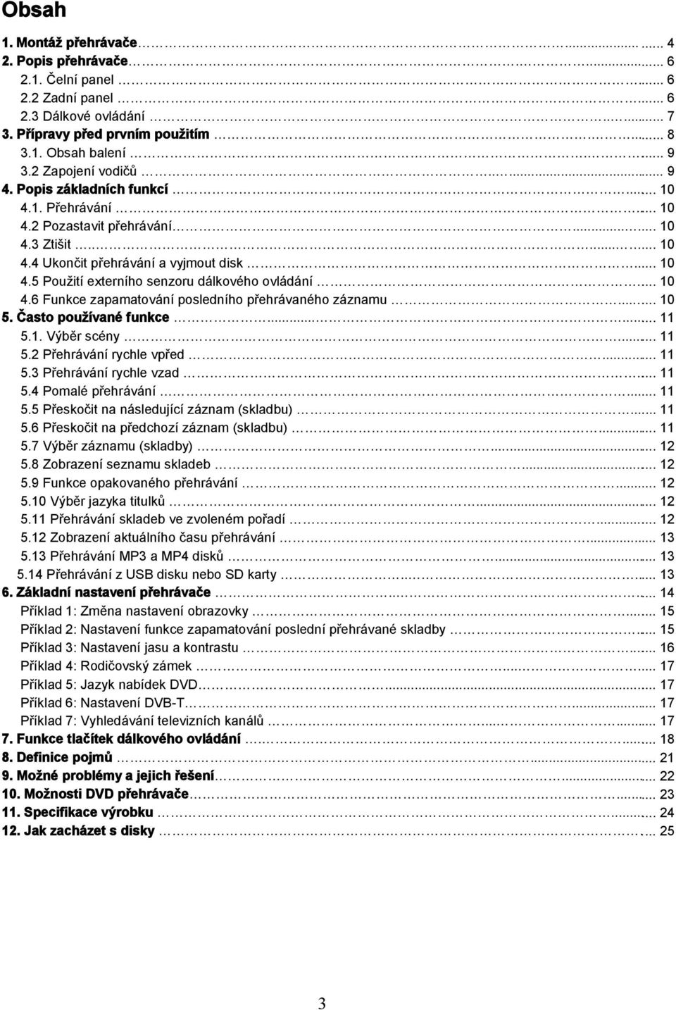 .. 10 4.6 Funkce zapamatování posledního přehrávaného záznamu...... 10 5. Často používané funkce...... 11 5.1. Výběr scény...... 11 5.2 Přehrávání rychle vpřed...... 11 5.3 Přehrávání rychle vzad.