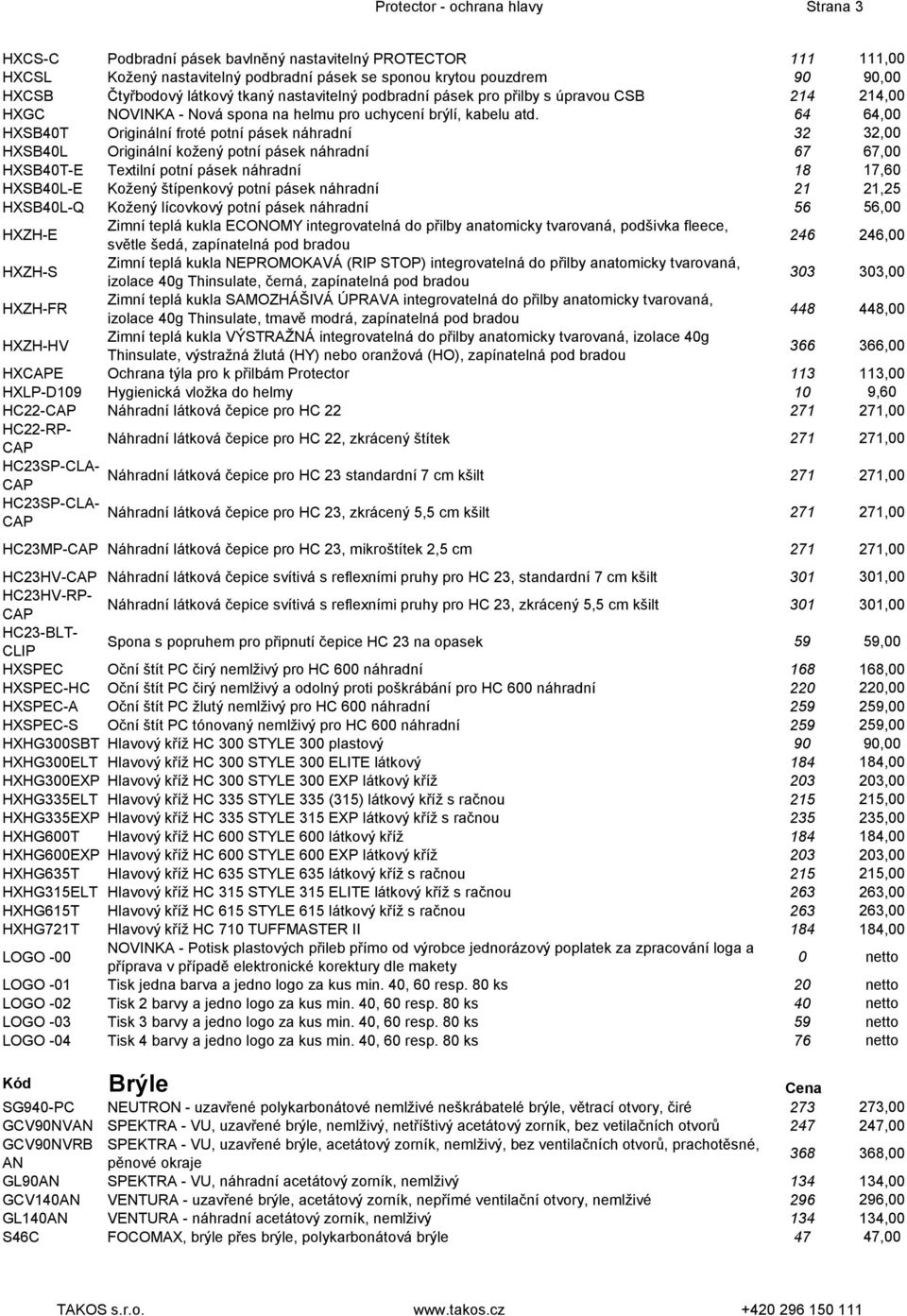 64 64,00 HXSB40T Originální froté potní pásek náhradní 32 32,00 HXSB40L Originální kožený potní pásek náhradní 67 67,00 HXSB40T-E Textilní potní pásek náhradní 18 17,60 HXSB40L-E Kožený štípenkový