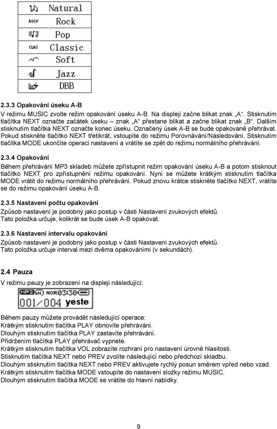 Stisknutím tlačítka MODE ukončíte operaci nastavení a vrátíte se zpět do režimu normálního přehrávání. 2.3.