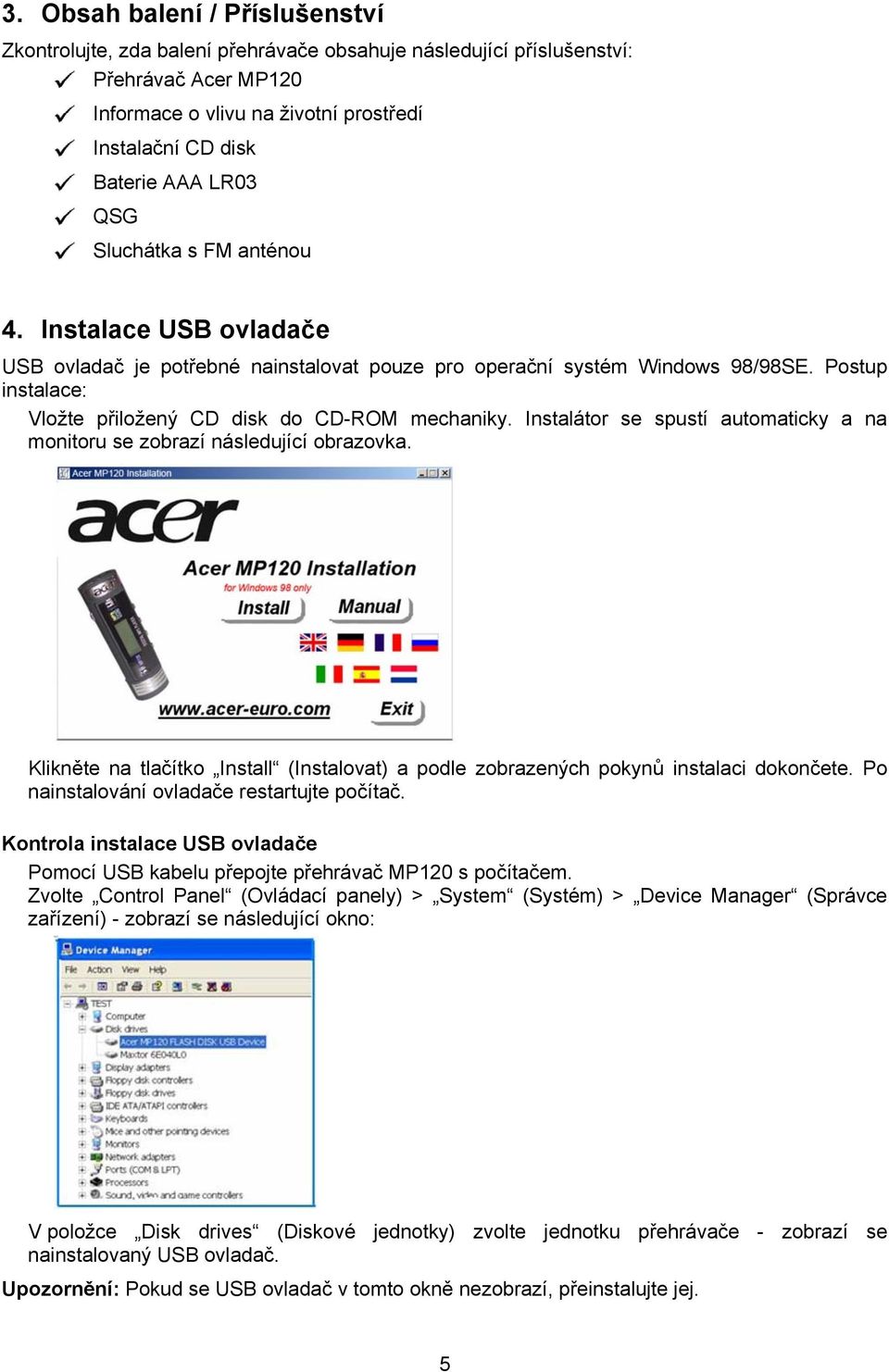 Instalátor se spustí automaticky a na monitoru se zobrazí následující obrazovka. Klikněte na tlačítko Install (Instalovat) a podle zobrazených pokynů instalaci dokončete.