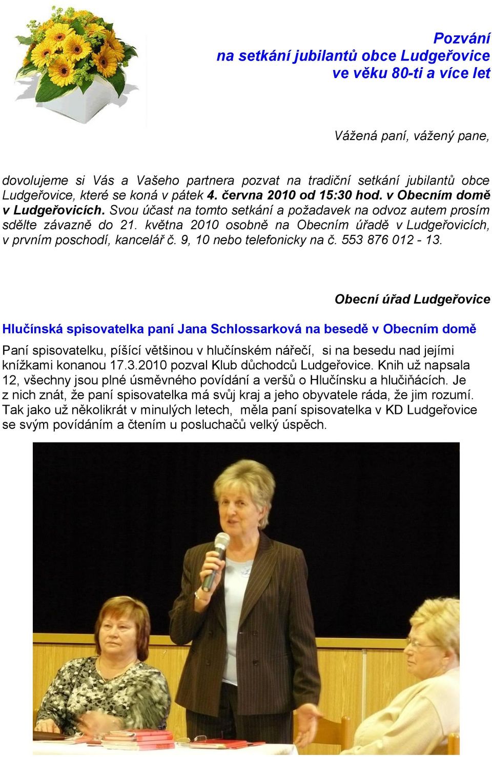 května 2010 osobně na Obecním úřadě v Ludgeřovicích, v prvním poschodí, kancelář č. 9, 10 nebo telefonicky na č. 553 876 012-13.