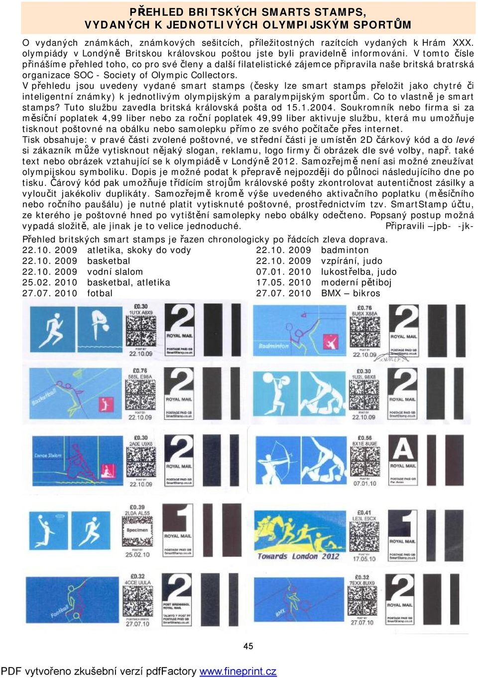 V tomto čísle přinášíme přehled toho, co pro své členy a další filatelistické zájemce připravila naše britská bratrská organizace SOC - Society of Olympic Collectors.