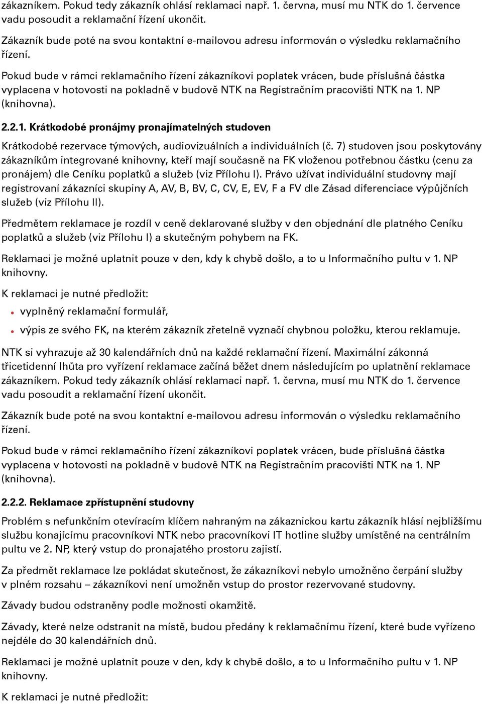 Právo užívat individuální studovny mají registrovaní zákazníci skupiny A, AV, B, BV, C, CV, E, EV, F a FV dle Zásad diferenciace výpůjčních služeb (viz Přílohu II).