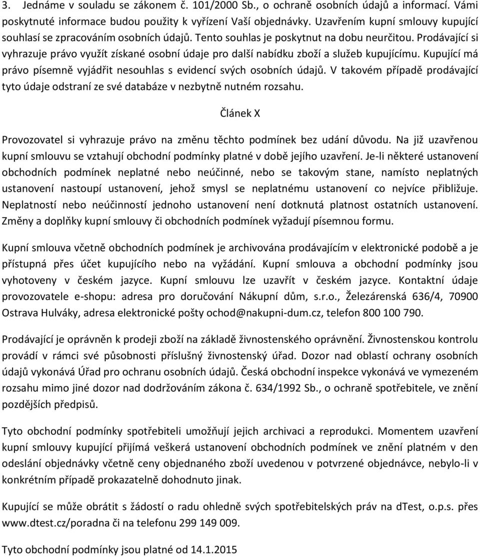 Prodávající si vyhrazuje právo využít získané osobní údaje pro další nabídku zboží a služeb kupujícímu. Kupující má právo písemně vyjádřit nesouhlas s evidencí svých osobních údajů.