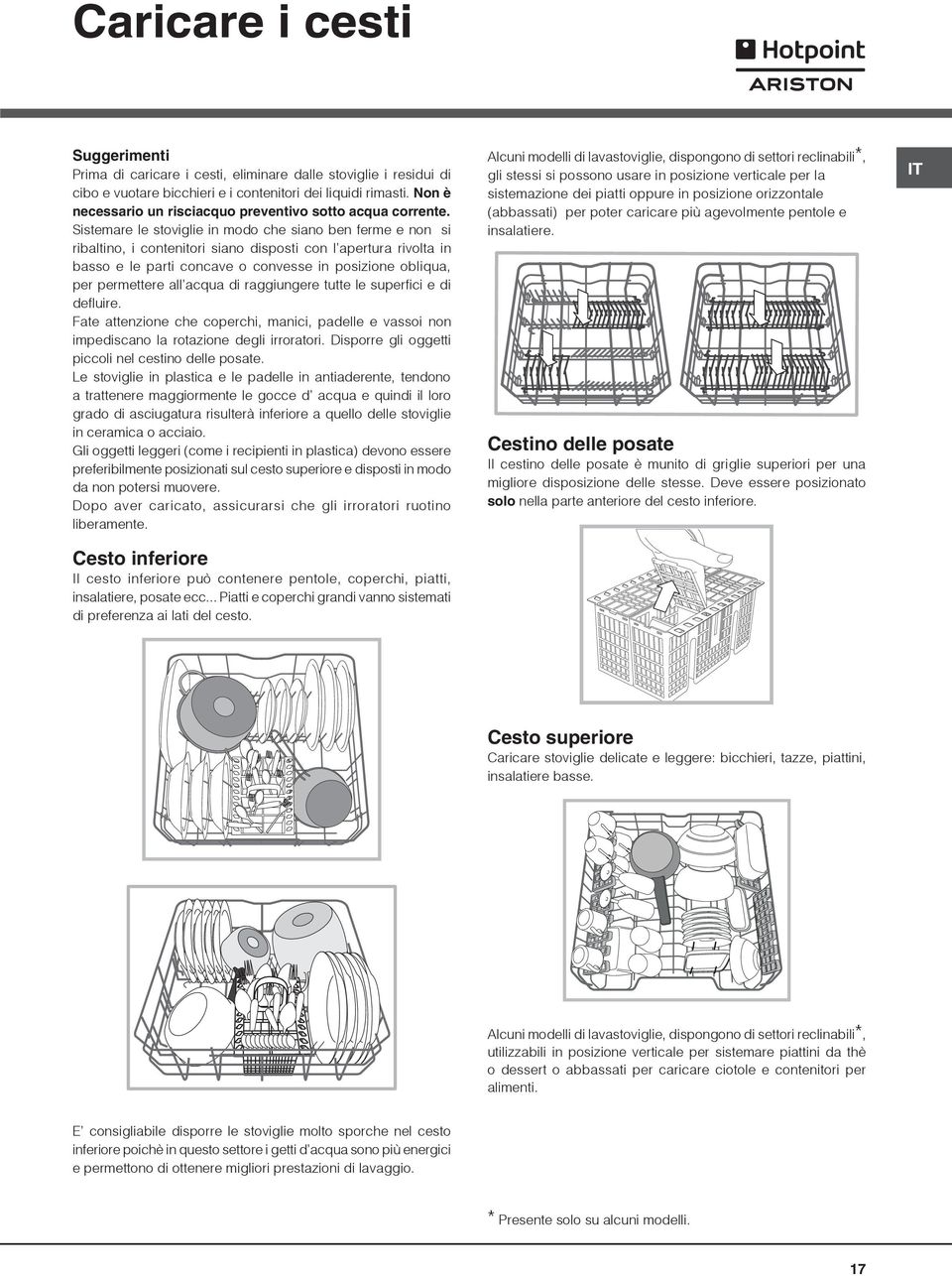 Sistemare le stoviglie in modo che siano ben ferme e non si ribaltino, i contenitori siano disposti con l apertura rivolta in basso e le parti concave o convesse in posizione obliqua, per permettere