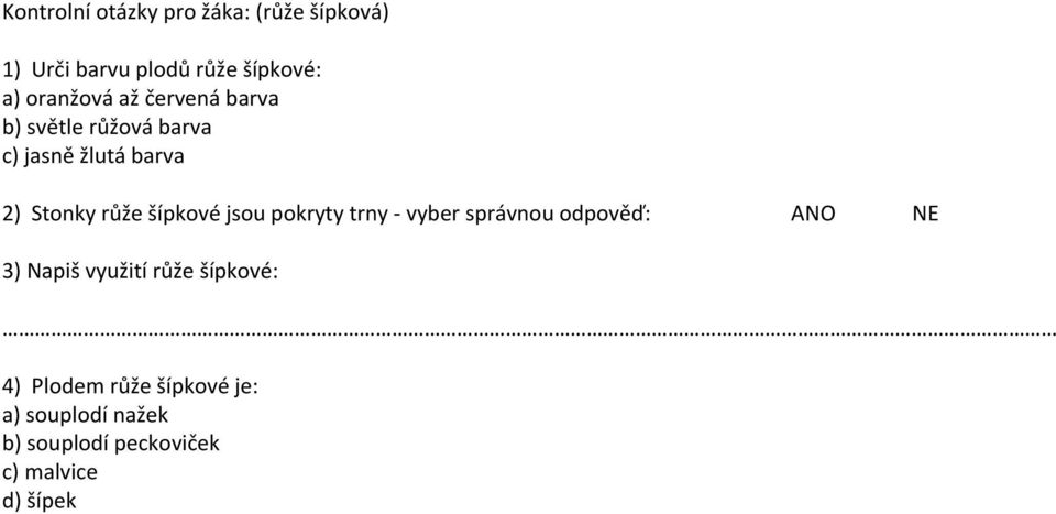 šípkové jsou pokryty trny - vyber správnou odpověď: ANO NE 3) Napiš využití růže