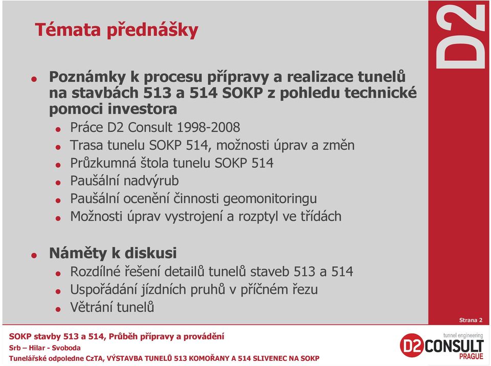 tunelu SOKP 514 Paušální nadvýrub Paušální ocenění činnosti geomonitoringu Možnosti úprav vystrojení a rozptyl ve