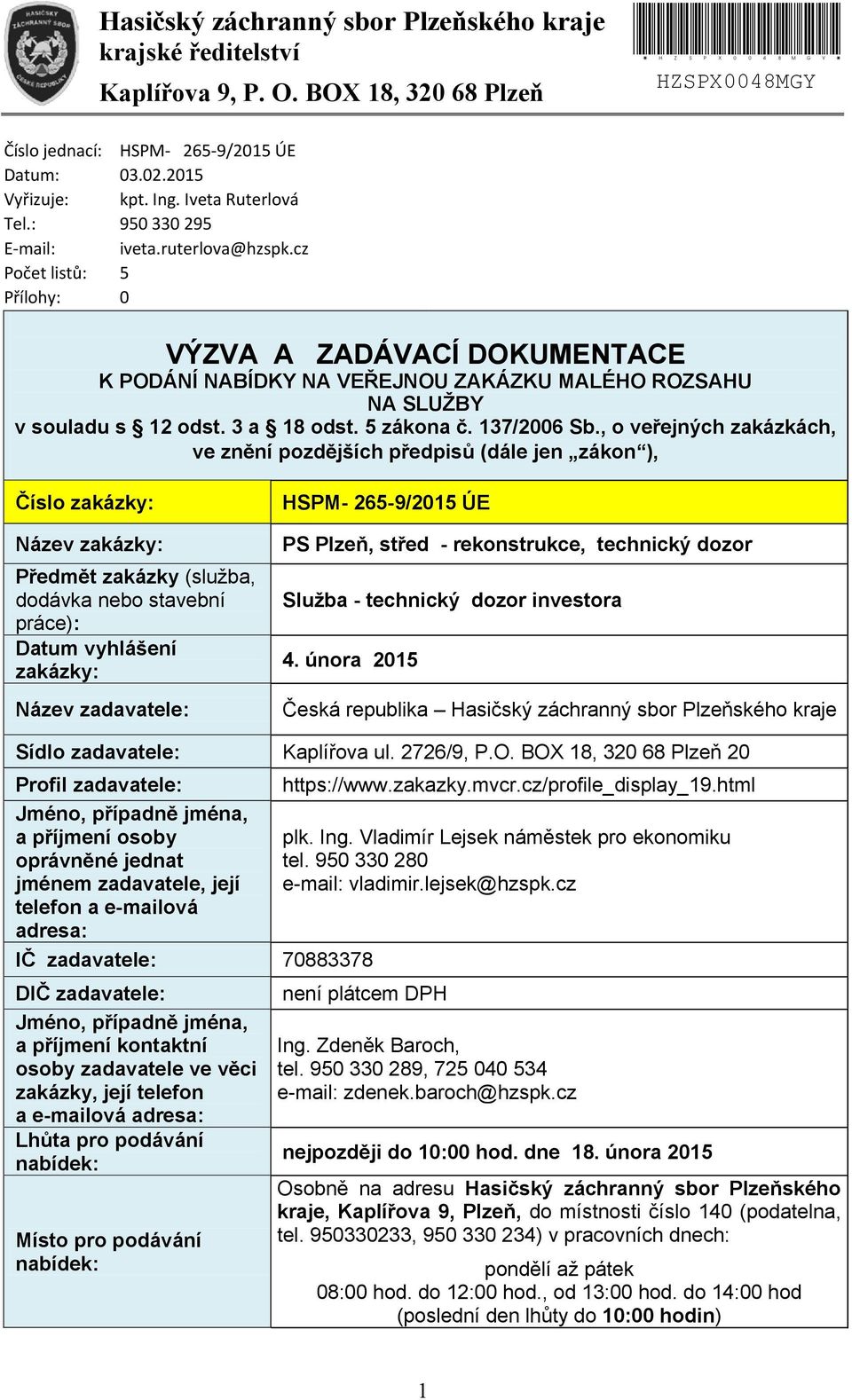 cz 5 0 VÝZVA A ZADÁVACÍ DOKUMENTACE K PODÁNÍ NABÍDKY NA VEŘEJNOU ZAKÁZKU MALÉHO ROZSAHU NA SLUŽBY v souladu s 12 odst. 3 a 18 odst. 5 zákona č. 137/2006 Sb.