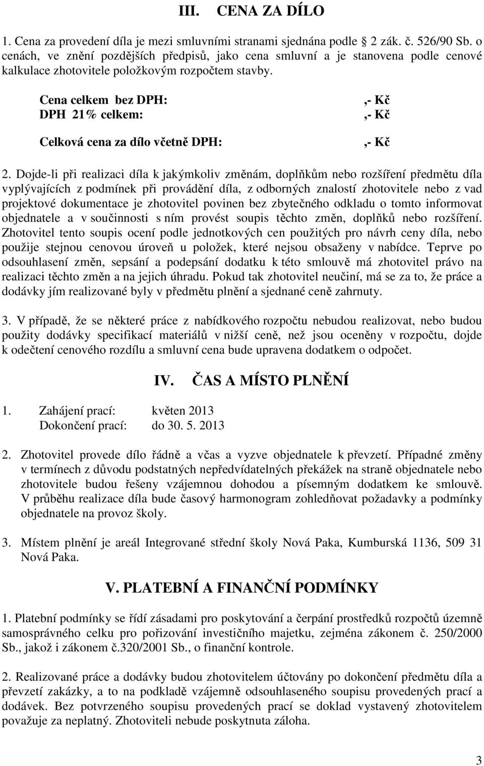 Cena celkem bez DPH: DPH 21% celkem: Celková cena za dílo včetně DPH:,- Kč,- Kč,- Kč 2.