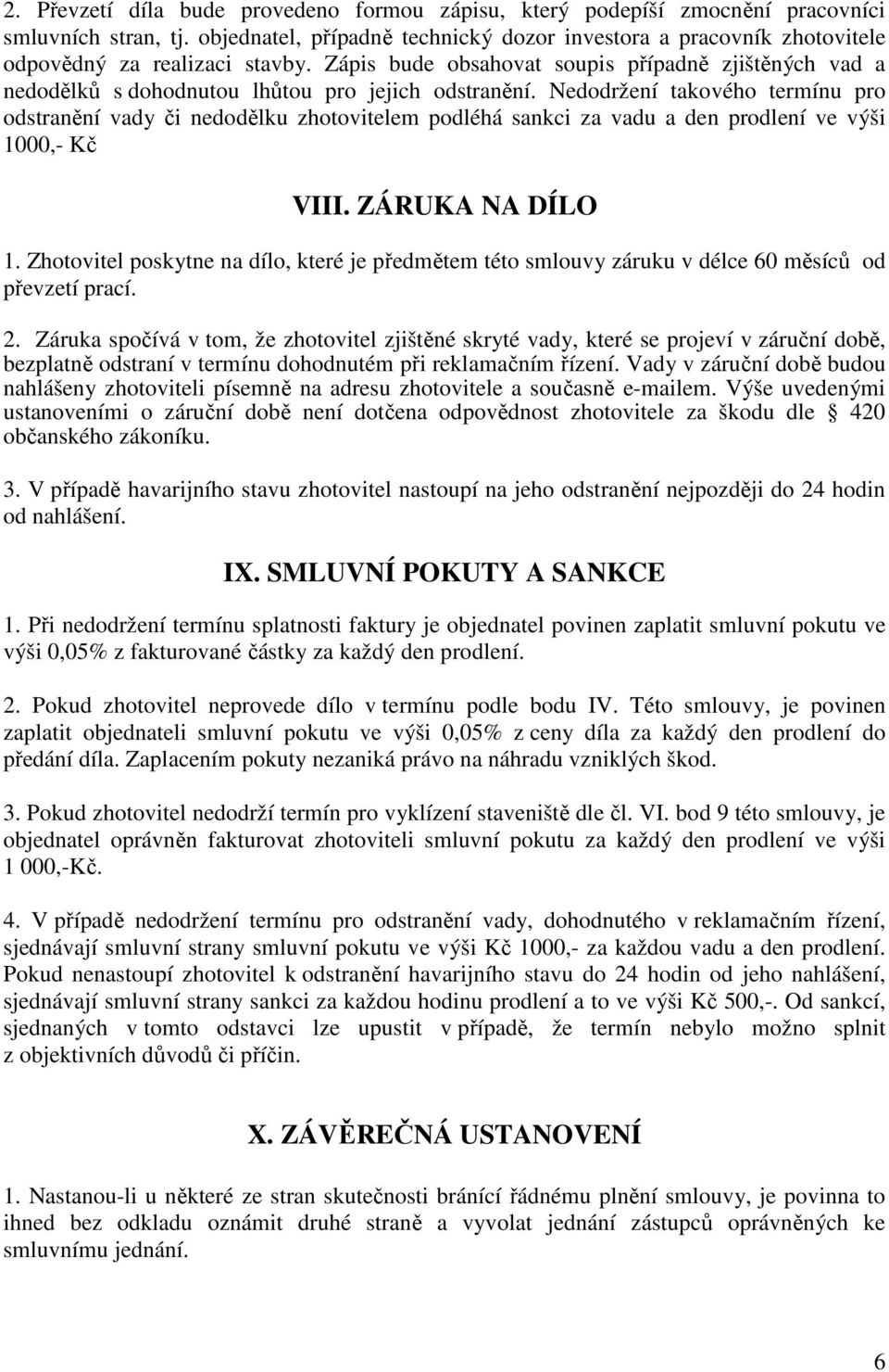 Zápis bude obsahovat soupis případně zjištěných vad a nedodělků s dohodnutou lhůtou pro jejich odstranění.