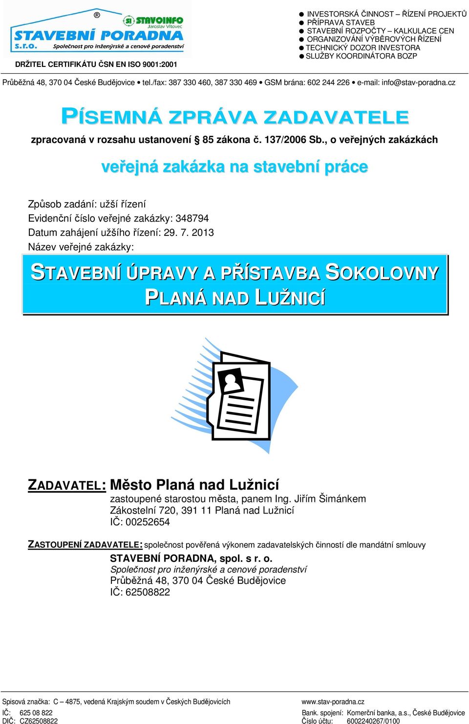 cz PÍSEMNÁ ZPRÁVA ZADAVATELE zpracovaná v rozsahu ustanovení 85 zákona č. 137/2006 Sb.