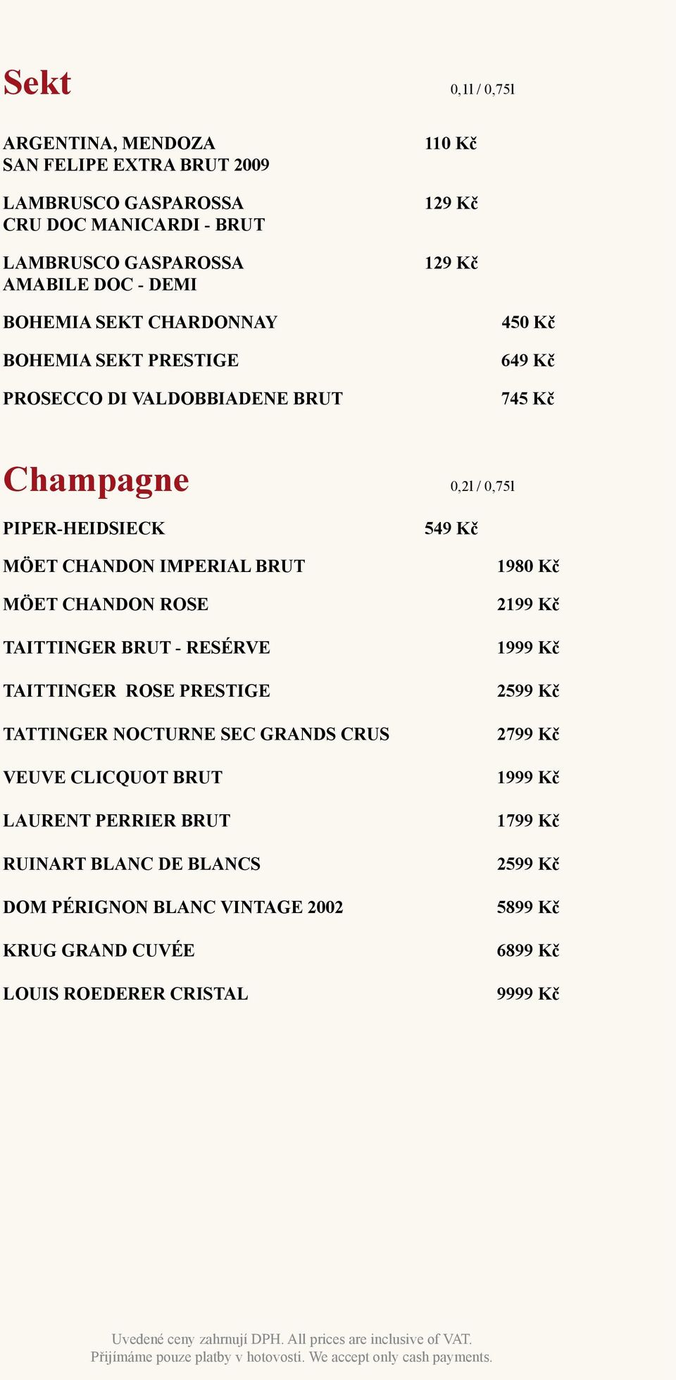 IMPERIAL BRUT MÖET CHANDON ROSE TAITTINGER BRUT - RESÉRVE TAITTINGER ROSE PRESTIGE TATTINGER NOCTURNE SEC GRANDS CRUS VEUVE CLICQUOT BRUT LAURENT PERRIER BRUT RUINART
