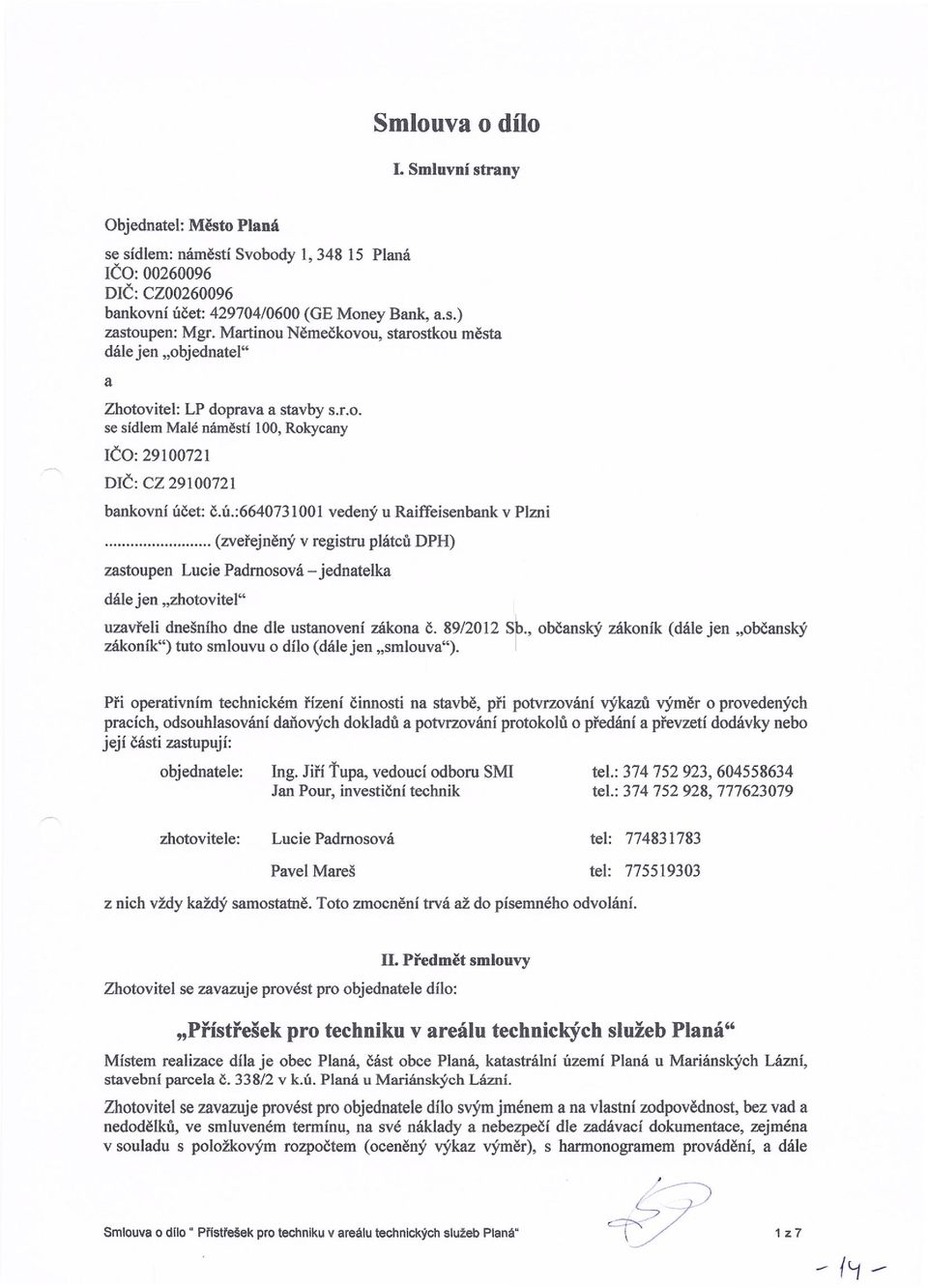 et: č.ú.:6640731001 vedený u Raiffeisenbank v Plzni... (zveřejněný v registru plátců DPH) zastoupen Lucie Padmosová - jednatelka dále jen "zhotovíte I" uzavřeli dnešního dne dle ustanovení zákona Č.