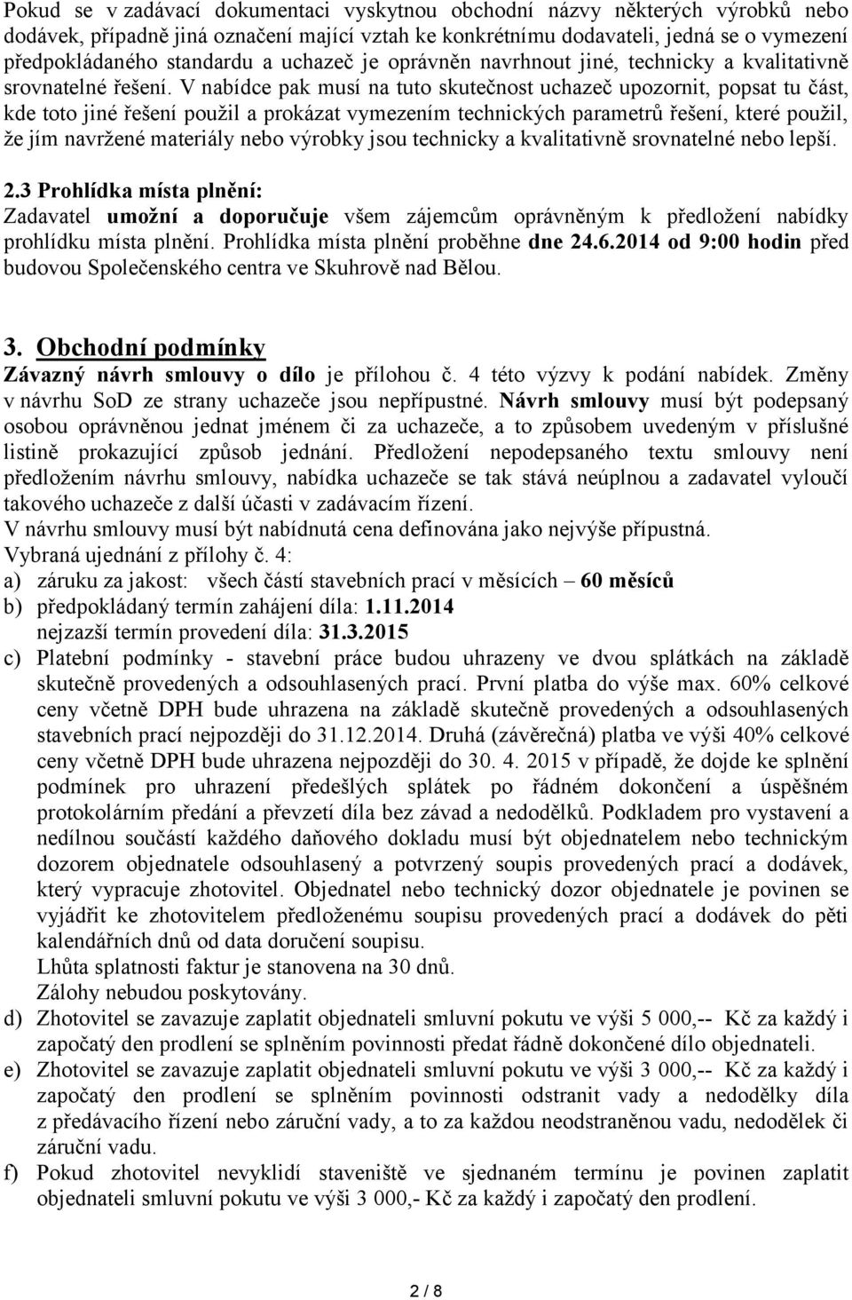 V nabídce pak musí na tuto skutečnost uchazeč upozornit, popsat tu část, kde toto jiné řešení použil a prokázat vymezením technických parametrů řešení, které použil, že jím navržené materiály nebo