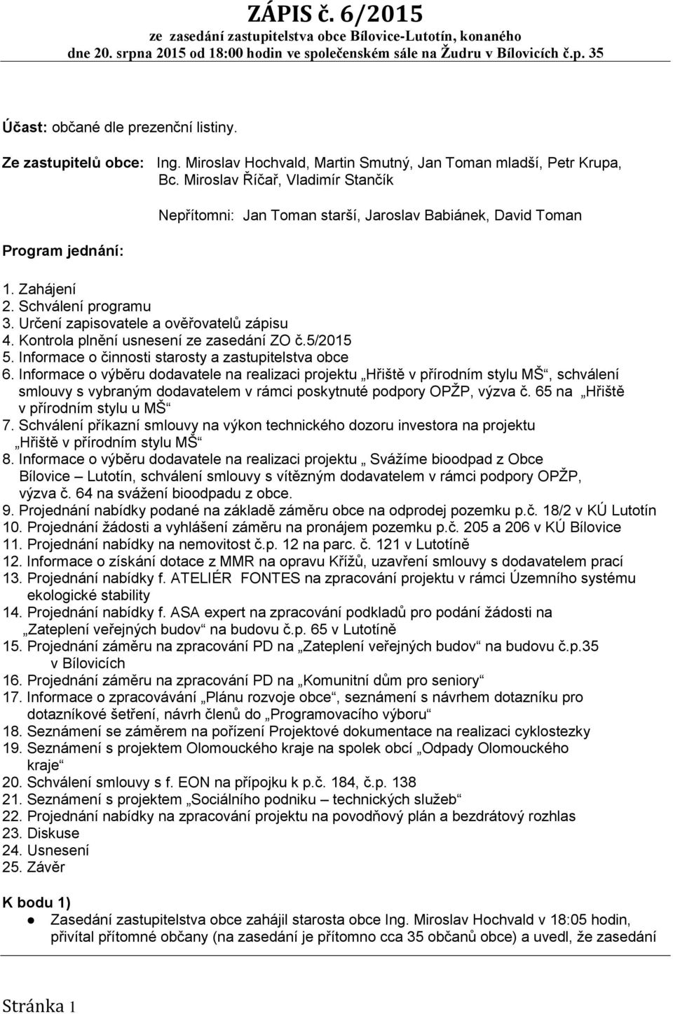 Kontrola plnění usnesení ze zasedání ZO č.5/2015 5. Informace o činnosti starosty a zastupitelstva obce 6.