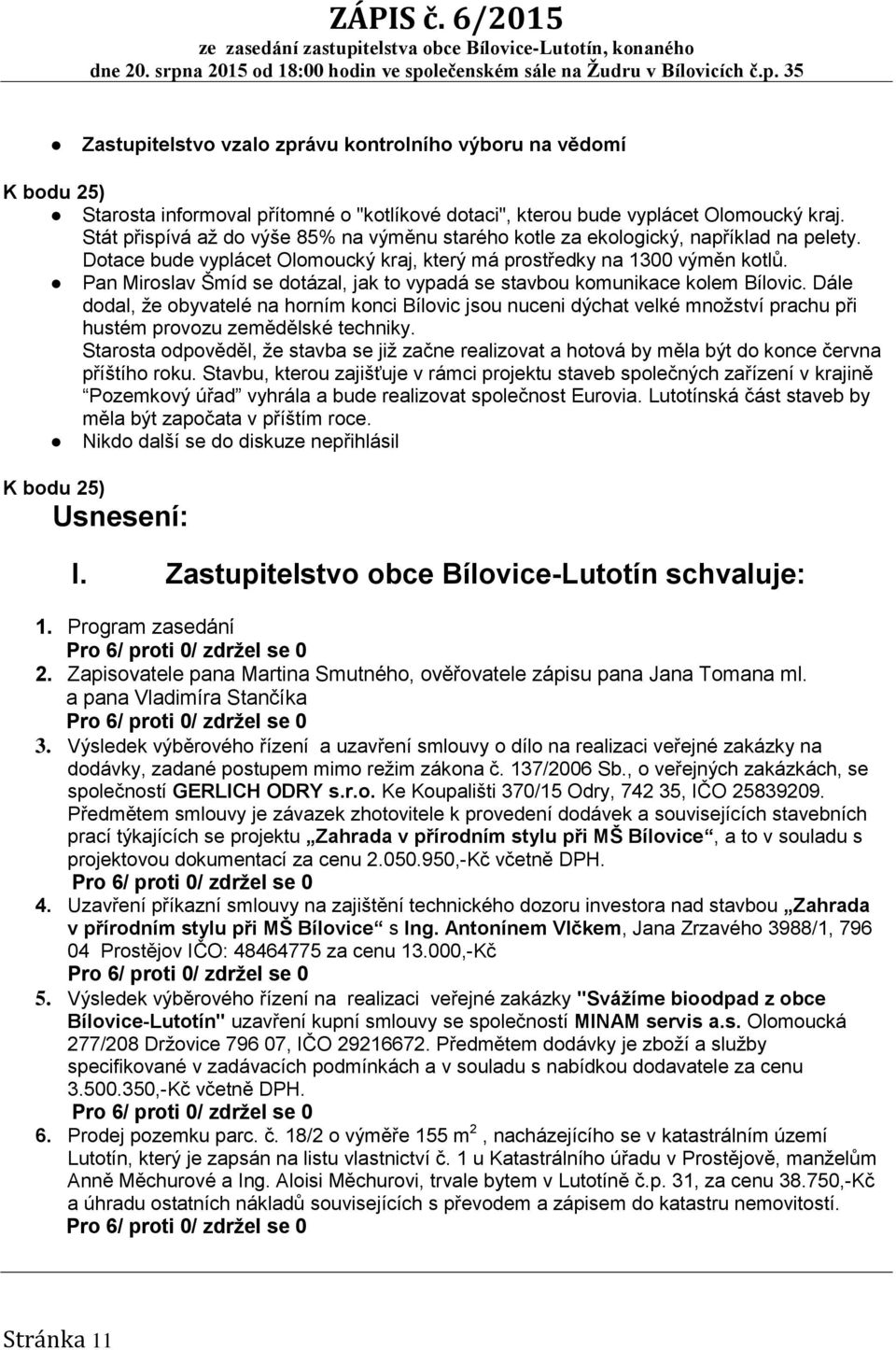 Pan Miroslav Šmíd se dotázal, jak to vypadá se stavbou komunikace kolem Bílovic.