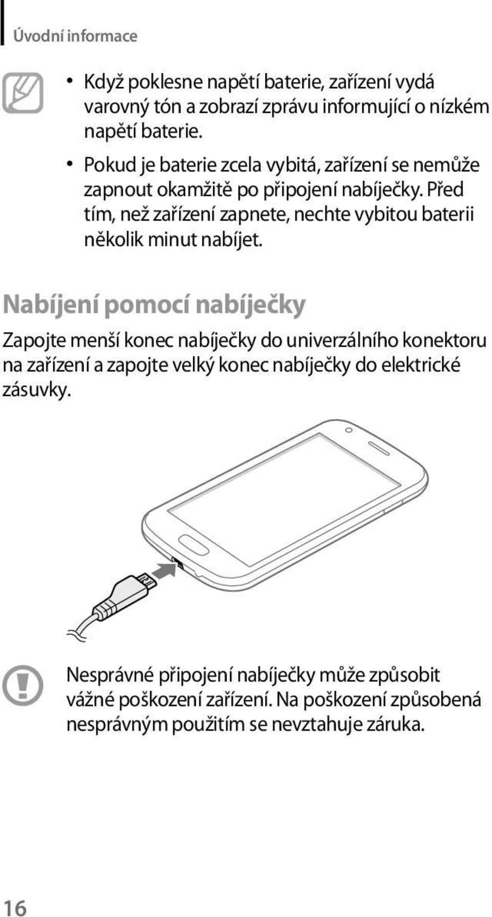 Před tím, než zařízení zapnete, nechte vybitou baterii několik minut nabíjet.