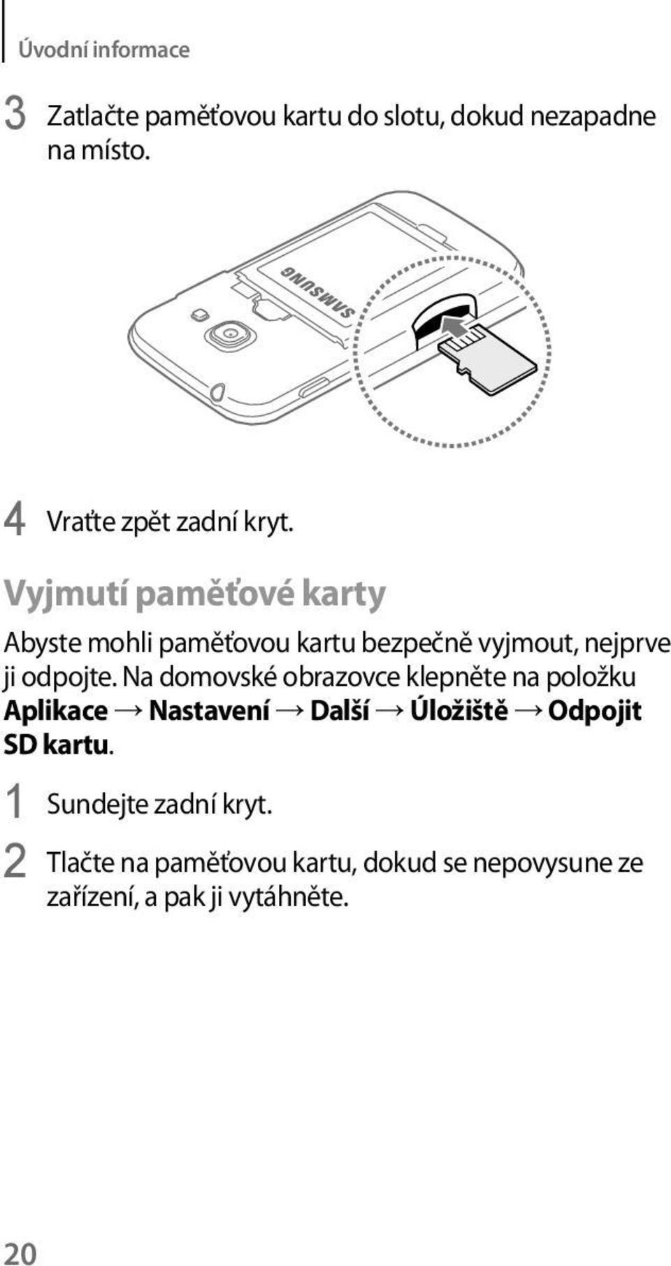 Vyjmutí paměťové karty Abyste mohli paměťovou kartu bezpečně vyjmout, nejprve ji odpojte.