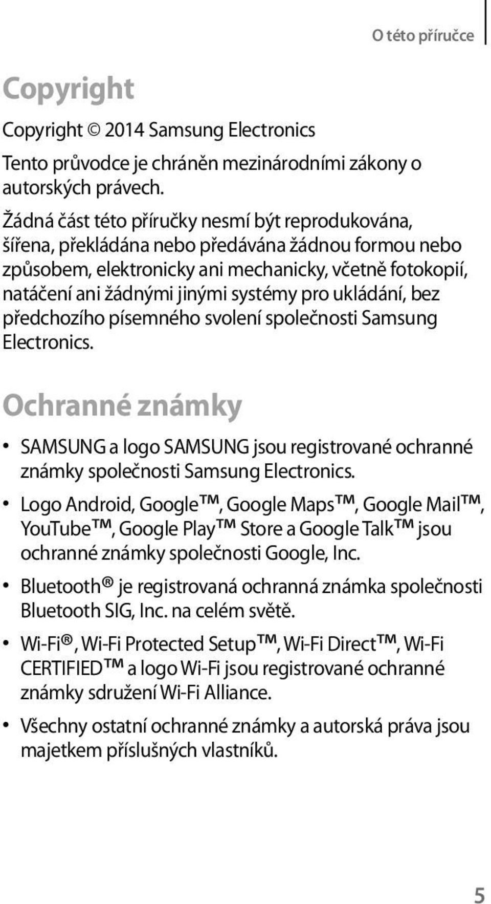 ukládání, bez předchozího písemného svolení společnosti Samsung Electronics. Ochranné známky SAMSUNG a logo SAMSUNG jsou registrované ochranné známky společnosti Samsung Electronics.