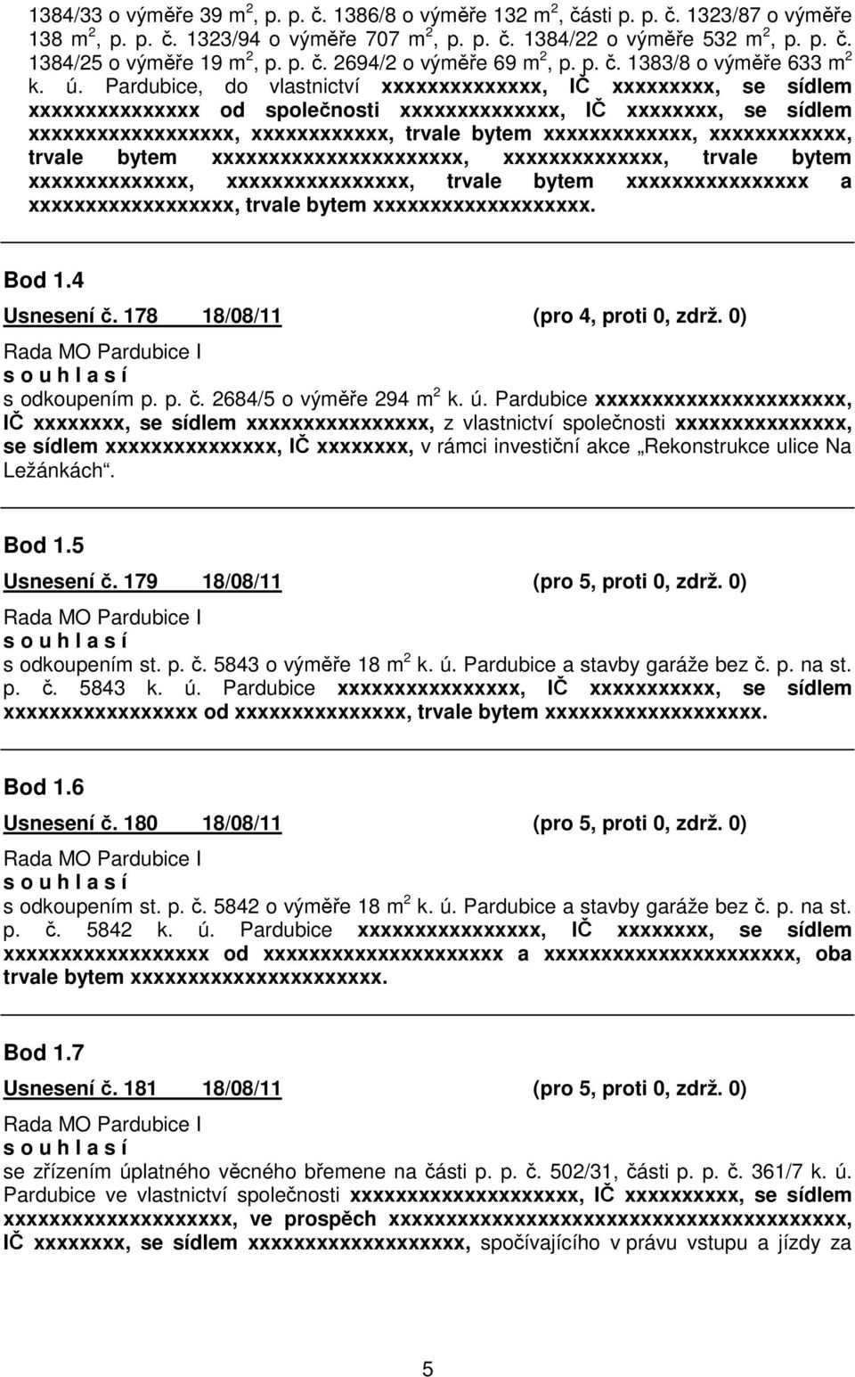 Pardubice, do vlastnictví xxxxxxxxxxxxxx, I xxxxxxxxx, se sídlem xxxxxxxxxxxxxxx od spolenosti xxxxxxxxxxxxxx, I xxxxxxxx, se sídlem xxxxxxxxxxxxxxxxxx, xxxxxxxxxxxx, trvale bytem xxxxxxxxxxxxx,