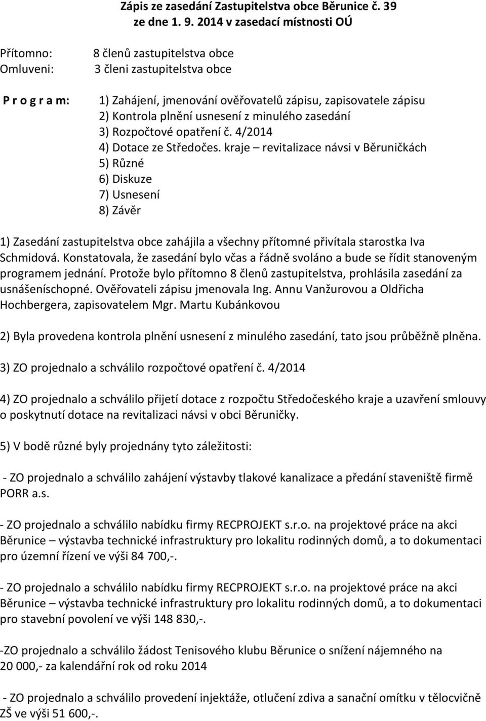 plnění usnesení z minulého zasedání 3) Rozpočtové opatření č. 4/2014 4) Dotace ze Středočes.