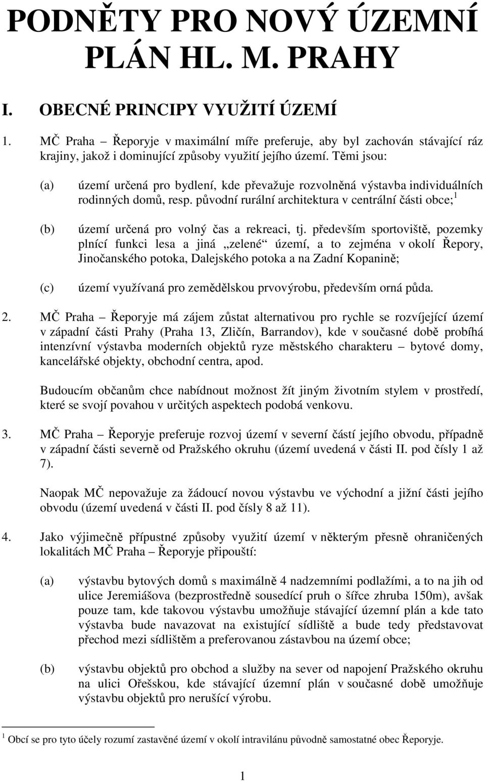 Těmi jsou: (a) (b) (c) území určená pro bydlení, kde převažuje rozvolněná výstavba individuálních rodinných domů, resp.