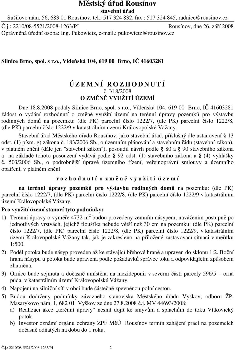 I/18/2008 O ZMĚNĚ VYUŽITÍ ÚZEMÍ Dne 18.8.2008 pod