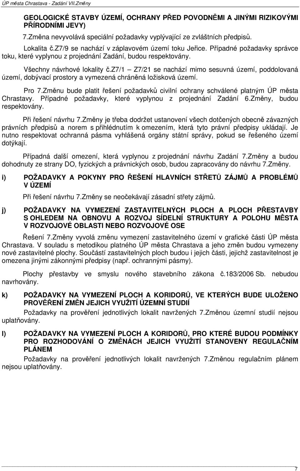 z7/1 Z7/21 se nachází mimo sesuvná území, poddolovaná území, dobývací prostory a vymezená chráněná ložisková území. Pro 7.