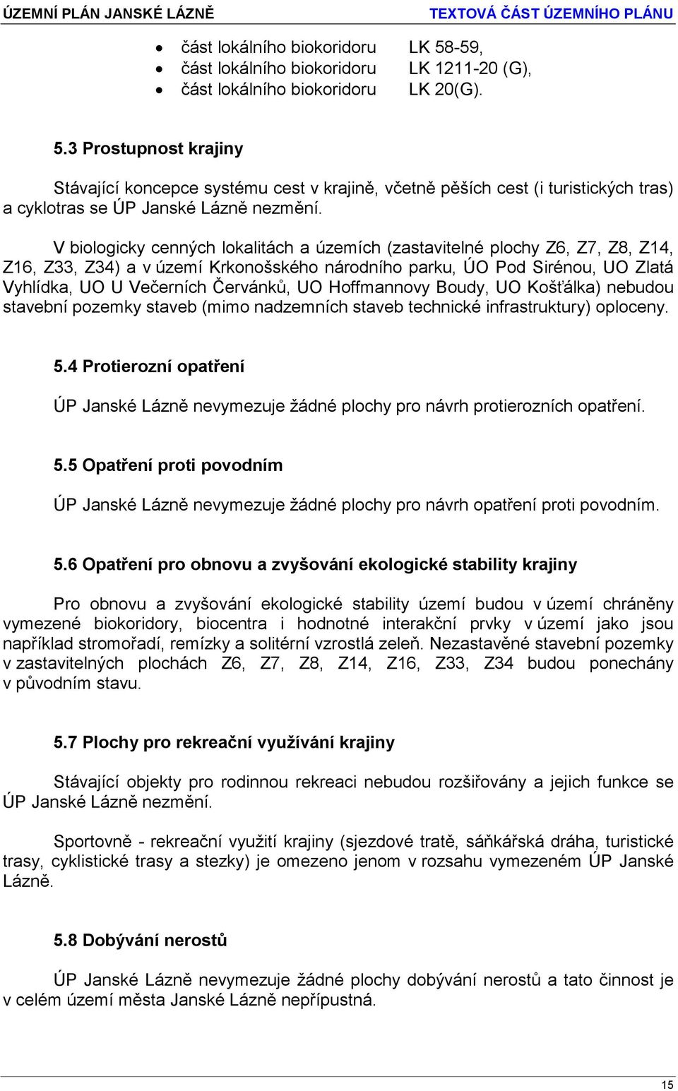 Hoffmannovy Boudy, UO Košťálka) nebudou stavební pozemky staveb (mimo nadzemních staveb technické infrastruktury) oploceny. 5.