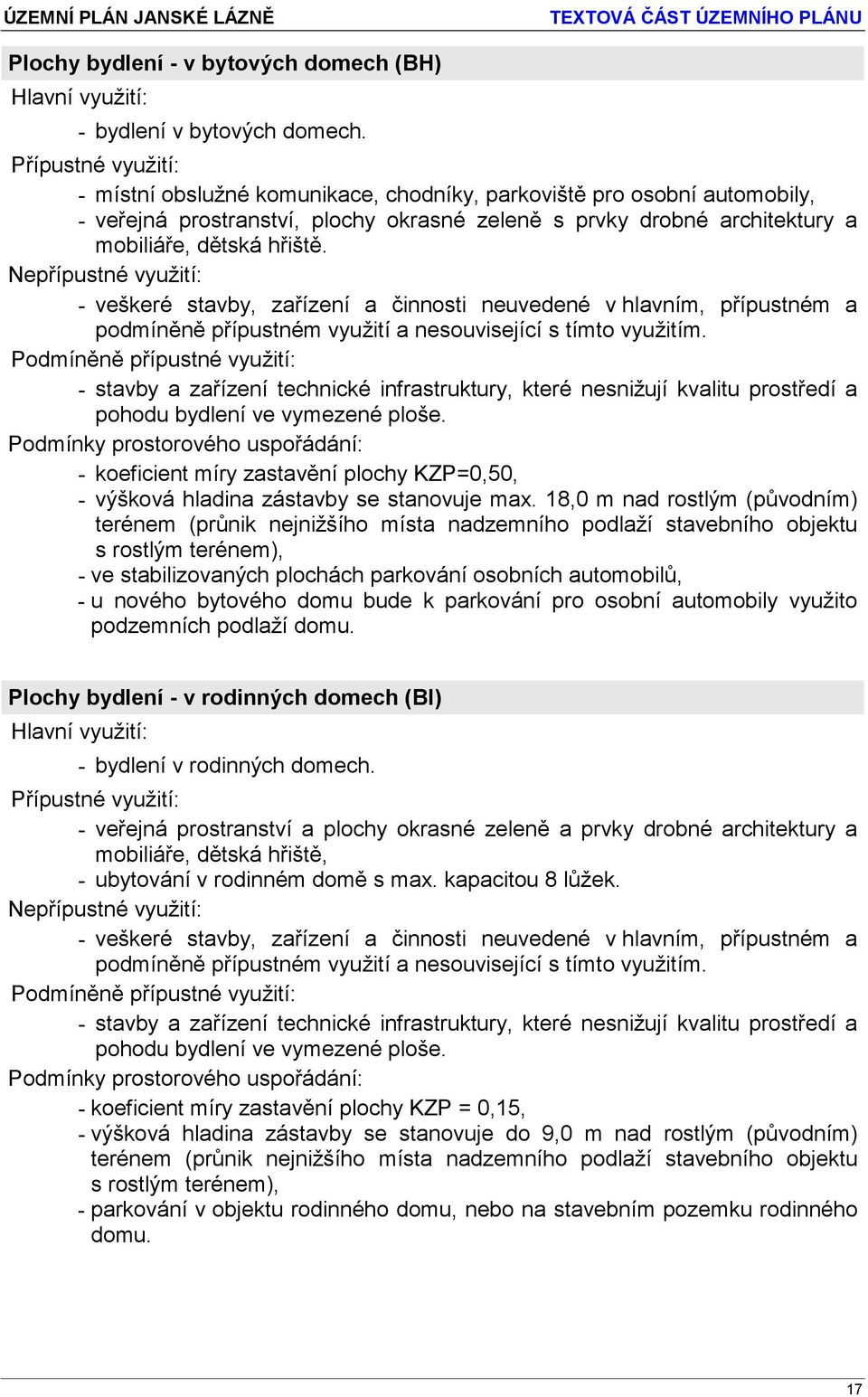 Nepřípustné podmíněně přípustném využití a nesouvisející s tímto využitím.